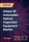 Global 3D Automated Optical Inspection Equipment Market 2022-2026 - Product Image
