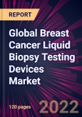 Global Breast Cancer Liquid Biopsy Testing Devices Market 2022-2026- Product Image