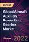 Global Aircraft Auxiliary Power Unit Gearbox Market 2022-2026 - Product Image