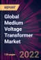 Global Medium Voltage Transformer Market 2022-2026 - Product Image