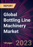 Global Bottling Line Machinery Market 2023-2027- Product Image