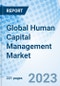 Global Human Capital Management Market Size, Trends and Growth Opportunity, by Solution, by Deployment, by Region, Cumulative Impact Analysis and Forecast to 2030 - Product Image