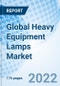 Global Heavy Equipment Lamps Market Size, Trends & Growth Opportunity, By Lamp Type, By Lighting Type, By End-use By Region and Forecast till 2027. - Product Image