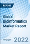 Global Bioinformatics Market Report Size, Trends & Growth Opportunity, By Process, By Type, By End-use, By Region and forecast till 2027 - Product Image