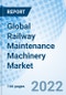 Global Railway Maintenance Machinery Market Size, Trends & Growth Opportunity, By Product Type, By Application, By Sales Type, and By Region and Forecast till 2027. - Product Image