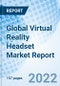 Global Virtual Reality Headset Market Report Size, Trends & Growth Opportunity, By End Device, By Product Type, By Application, By Region and forecast till 2027. - Product Image