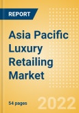 Asia Pacific (APAC) Luxury Retailing Market Size, Consumer and Retail Trends, Competitive Landscape and Forecast, 2016-2026- Product Image