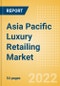 Asia Pacific (APAC) Luxury Retailing Market Size, Consumer and Retail Trends, Competitive Landscape and Forecast, 2016-2026 - Product Thumbnail Image