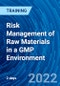 Risk Management of Raw Materials in a GMP Environment (August 29-30, 2022) - Product Image
