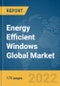 Energy Efficient Windows Global Market Report 2022 - Product Thumbnail Image