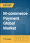 M-commerce Payment Global Market Report 2022 - Product Image