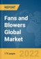 Fans and Blowers Global Market Report 2022 - Product Image