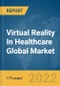 Virtual Reality In Healthcare Global Market Report 2022 - Product Image