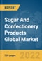 Sugar And Confectionery Products Global Market Report 2022 - Product Image