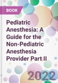 Pediatric Anesthesia: A Guide for the Non-Pediatric Anesthesia Provider Part II- Product Image