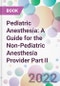 Pediatric Anesthesia: A Guide for the Non-Pediatric Anesthesia Provider Part II - Product Thumbnail Image