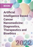 Artificial Intelligence Based Cancer Nanomedicine: Diagnostics, Therapeutics and Bioethics- Product Image