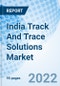 India Track And Trace Solutions Market Outlook: Market Forecast By Products (Hardware, Software), By Technology, By Applications, By End Users, By Regions (Northern, Southern, Eastern, Western And Competitive Landscape - Product Thumbnail Image