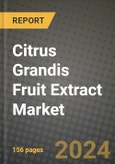 Citrus Grandis Fruit Extract Market: Industry Size, Share, Competition, Trends, Growth Opportunities and Forecasts by Region - Insights and Outlook by Product, 2024 to 2031- Product Image