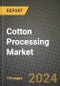 Cotton Processing Market: Industry Size, Share, Competition, Trends, Growth Opportunities and Forecasts by Region - Insights and Outlook by Product, 2024 to 2031 - Product Thumbnail Image