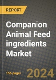 Companion Animal Feed ingredients Market: Industry Size, Share, Competition, Trends, Growth Opportunities and Forecasts by Region - Insights and Outlook by Product, 2024 to 2031- Product Image