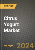 Citrus Yogurt Market: Industry Size, Share, Competition, Trends, Growth Opportunities and Forecasts by Region - Insights and Outlook by Product, 2024 to 2031- Product Image
