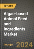 Algae-based Animal Feed and Ingredients Market: Industry Size, Share, Competition, Trends, Growth Opportunities and Forecasts by Region - Insights and Outlook by Product, 2024 to 2031- Product Image