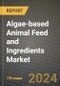 Algae-based Animal Feed and Ingredients Market: Industry Size, Share, Competition, Trends, Growth Opportunities and Forecasts by Region - Insights and Outlook by Product, 2024 to 2031 - Product Image