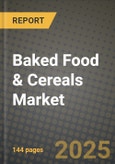 2025 Baked Food & Cereals Market Report - Industry Size, Competition, Trends and Growth Opportunities by Region - Forecast by Types and Applications (2024-2032)- Product Image