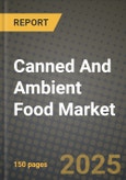 Canned And Ambient Food Market: Industry Size, Share, Competition, Trends, Growth Opportunities and Forecasts by Region - Insights and Outlook by Product, 2024 to 2031- Product Image