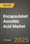 2025 Encapsulated Ascorbic Acid Market Report - Industry Size, Competition, Trends and Growth Opportunities by Region - Forecast by Types and Applications (2024-2032) - Product Image