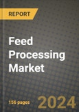 Feed Processing Market: Industry Size, Share, Competition, Trends, Growth Opportunities and Forecasts by Region - Insights and Outlook by Product, 2024 to 2031- Product Image
