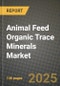 2025 Animal Feed Organic Trace Minerals Market Report - Industry Size, Competition, Trends and Growth Opportunities by Region - Forecast by Types and Applications (2024-2032) - Product Thumbnail Image