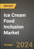 Ice Cream Food Inclusion Market: Industry Size, Share, Competition, Trends, Growth Opportunities and Forecasts by Region - Insights and Outlook by Product, 2024 to 2031- Product Image