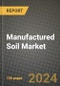 Manufactured Soil (Soil Blends and Mixes) Market: Industry Size, Share, Competition, Trends, Growth Opportunities and Forecasts by Region - Insights and Outlook by Product, 2024 to 2031 - Product Image