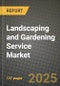 2025 Landscaping and Gardening Service Market Report - Industry Size, Competition, Trends and Growth Opportunities by Region - Forecast by Types and Applications (2024-2032) - Product Thumbnail Image