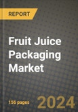 Fruit Juice Packaging Market: Industry Size, Share, Competition, Trends, Growth Opportunities and Forecasts by Region - Insights and Outlook by Product, 2024 to 2031- Product Image
