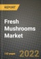 Fresh Mushrooms Market Analysis Report - Industry Size, Trends, Insights, Market Share, Competition, Opportunities, and Growth Forecasts by Segments, 2022 to 2029 - Product Image