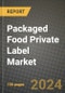 Packaged Food Private Label Market: Industry Size, Share, Competition, Trends, Growth Opportunities and Forecasts by Region - Insights and Outlook by Product, 2024 to 2031 - Product Image