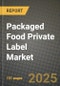 2025 Packaged Food Private Label Market Report - Industry Size, Competition, Trends and Growth Opportunities by Region - Forecast by Types and Applications (2024-2032) - Product Image