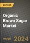 Organic Brown Sugar Market: Industry Size, Share, Competition, Trends, Growth Opportunities and Forecasts by Region - Insights and Outlook by Product, 2024 to 2031 - Product Image
