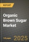 2025 Organic Brown Sugar Market Report - Industry Size, Competition, Trends and Growth Opportunities by Region - Forecast by Types and Applications (2024-2032) - Product Image