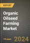 Organic Oilseed Farming Market: Industry Size, Share, Competition, Trends, Growth Opportunities and Forecasts by Region - Insights and Outlook by Product, 2024 to 2031 - Product Image