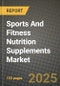 2025 Sports And Fitness Nutrition Supplements Market Report - Industry Size, Competition, Trends and Growth Opportunities by Region - Forecast by Types and Applications (2024-2032) - Product Image