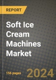Soft Ice Cream Machines Market: Industry Size, Share, Competition, Trends, Growth Opportunities and Forecasts by Region - Insights and Outlook by Product, 2024 to 2031- Product Image
