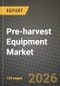 Pre-harvest Equipment Market Outlook 2026-2034: Market Share, and Growth Analysis by Equipment Type (Plows, Harrows, Cultivators, Seed Drills, Planters, Sprayers), Power Source, Crop Type, End User - Product Thumbnail Image