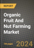 Organic Fruit And Nut Farming Market: Industry Size, Share, Competition, Trends, Growth Opportunities and Forecasts by Region - Insights and Outlook by Product, 2024 to 2031- Product Image