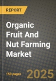 Organic Fruit And Nut Farming Market: Industry Size, Share, Competition, Trends, Growth Opportunities and Forecasts by Region - Insights and Outlook by Product, 2024 to 2031- Product Image