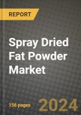 Spray Dried Fat Powder Market: Industry Size, Share, Competition, Trends, Growth Opportunities and Forecasts by Region - Insights and Outlook by Product, 2024 to 2031- Product Image