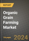 Organic Grain Farming Market: Industry Size, Share, Competition, Trends, Growth Opportunities and Forecasts by Region - Insights and Outlook by Product, 2024 to 2031- Product Image